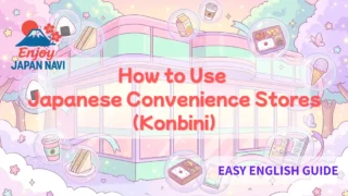 How to Use Japanese Convenience Stores (Konbini): Easy English Guide for Foreign Residents & Travelers